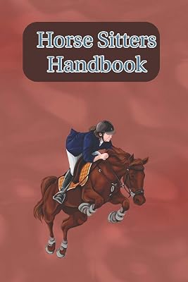 Horse Sitters Handbook: Write Down Your Feeding, Grooming and Care Instructions For Your Horses Caretaker