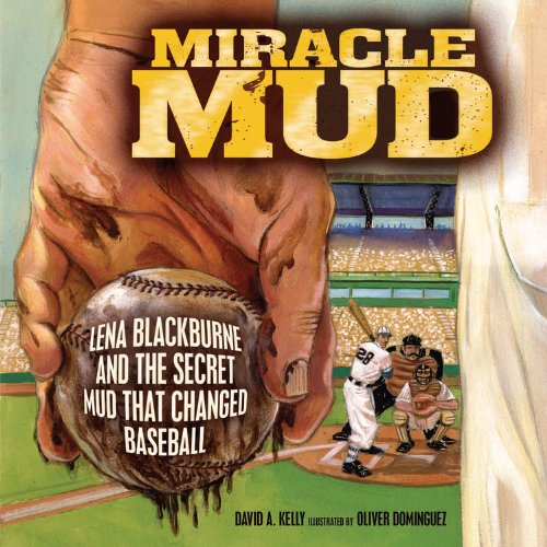 Miracle mud Lena Blackburne and the secret mud that changed baseball by David A Kelly