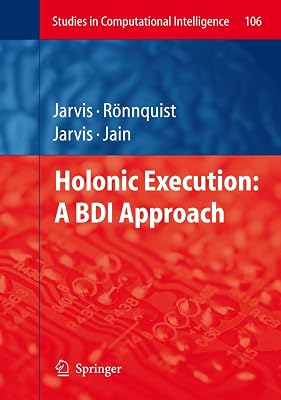Holonic Execution: A BDI Approach (Studies in Computational Intelligence, 106)