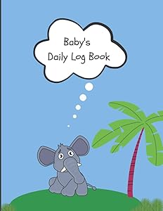 Baby's Daily Log Book: One Place for All of Your Baby’s Daily Details. Perfect for New Parents, Grandparents, Babysitters. 120 Full Content Pages in 8.5x11 Inches Size. by Peakan Designs