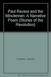 Paul Revere and the Minutemen: A Narrative Poem (Stories of the Revolution) by Carole Charles
