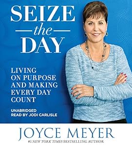 Seize the Day: Living on Purpose and Making Every Day Count