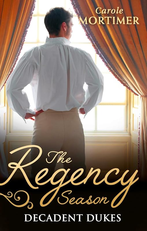 The Regency Season: Decadent Dukes: Rufus Drake: Duke of Wickedness/Griffin Stone: Duke of Decadence/Christian Seaton: Duke of Danger by Carole Mortimer