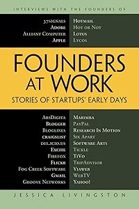 Founders at Work: Stories of Startups' Early Days by Jessica Livingston