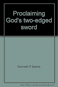 Proclaiming God's two-edged sword: A Biblical study in confrontational preaching by Kenneth P Searle
