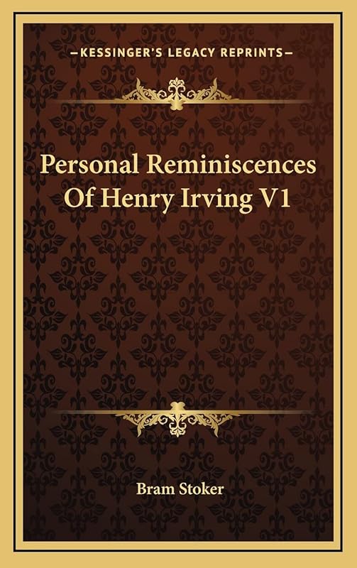 Personal Reminiscences Of Henry Irving V1 by Bram Stoker