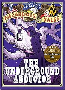 Nathan Hale's Hazardous Tales: The Underground Abductor