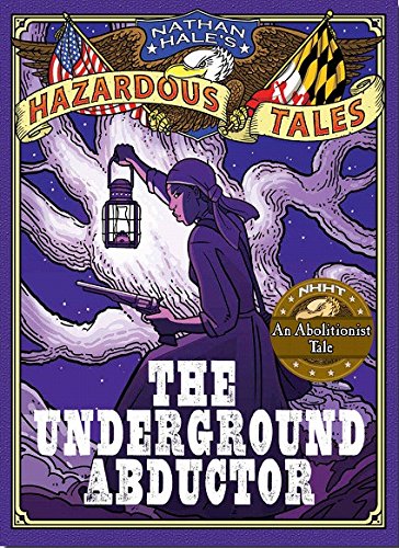 Nathan Hale's Hazardous Tales: The Underground Abductor by Nathan Hale