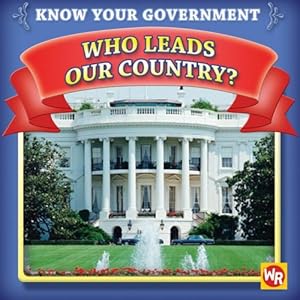 Who Leads Our Country? (Know Your Government)