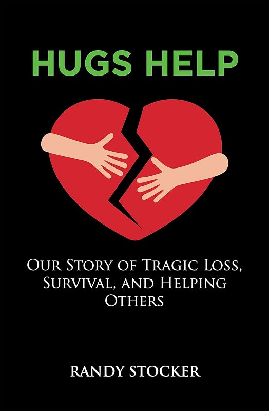 Hugs Help: Our Story of Tragic Loss, Survival, and Helping Others by Randy Stocker