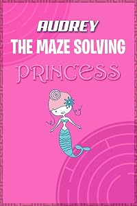 Audrey the Maze Solving Princess: Fun Mazes for Kids Games Activity Workbook
