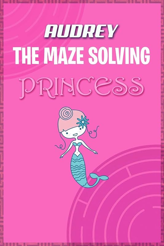 Audrey the Maze Solving Princess: Fun Mazes for Kids Games Activity Workbook by Doctor Puzzles