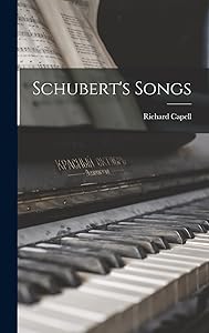 Schubert's Songs by Richard 1885-1954 Capell
