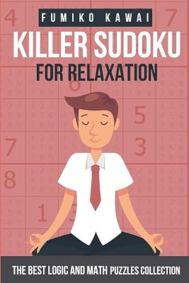 Killer Sudoku For Relaxation: The Best Logic and Math Puzzles Collection (Killer Sudoku Book)