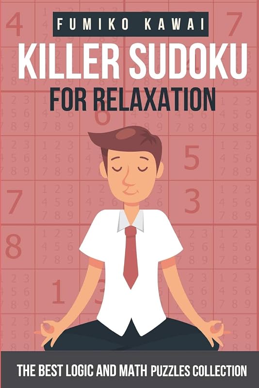 Killer Sudoku For Relaxation: The Best Logic and Math Puzzles Collection (Killer Sudoku Book) by Fumiko Kawai