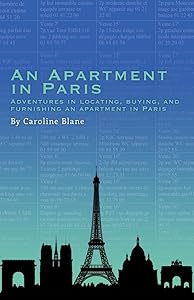 An Apartment in Paris: Adventures in Locating, Buying and Furnishing an Apartment in Paris by Caroline Blane