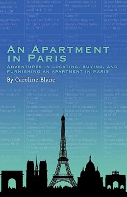 An Apartment in Paris: Adventures in Locating, Buying and Furnishing an Apartment in Paris
