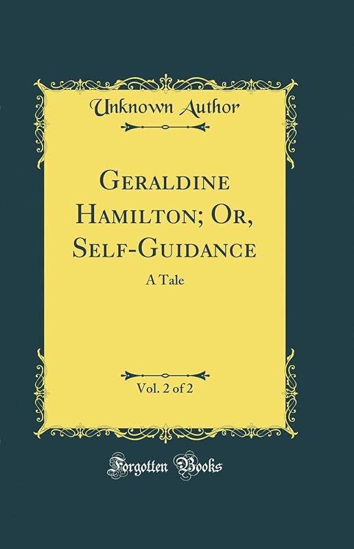 Geraldine Hamilton; Or, Self-Guidance, Vol. 2 of 2: A Tale (Classic Reprint) by Unknown Author