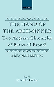 The Hand of the Arch-Sinner: Two Angrian Chronicles of Branwell Brontë. A Reader's Edition by Branwell Brontë
