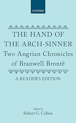 The Hand of the Arch-Sinner: Two Angrian Chronicles of Branwell Brontë. A Reader's Edition