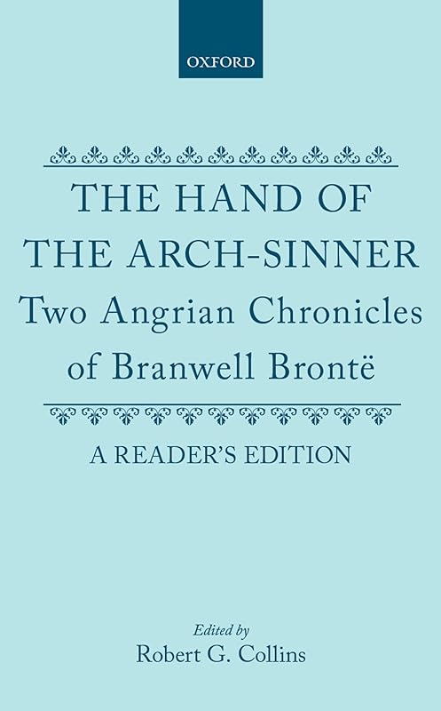 The Hand of the Arch-Sinner: Two Angrian Chronicles of Branwell Brontë. A Reader's Edition by Branwell Brontë