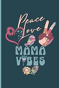 PEACE LOVE MAMA VIBES: Journal Hippie Style, For a free spirit mom - no prompts - Color Diary with lines, Boho Journal With Positive Affirmations