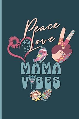 PEACE LOVE MAMA VIBES: Journal Hippie Style, For a free spirit mom - no prompts - Color Diary with lines, Boho Journal With Positive Affirmations