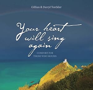 Your Heart Will Sing Again: Comfort for Those Who Mourn by Gillian Torckler