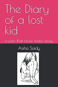 The Diary of a lost kid: a pain that never fades away by Aisha Saidy