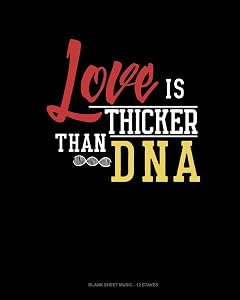 Love Is Thicker Than Dna: Blank Sheet Music - 12 Staves