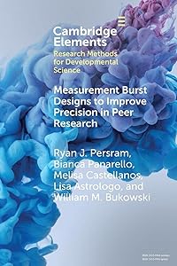 Measurement Burst Designs to Improve Precision in Peer Research (Elements in Research Methods for Developmental Science) by Ryan J. Persram