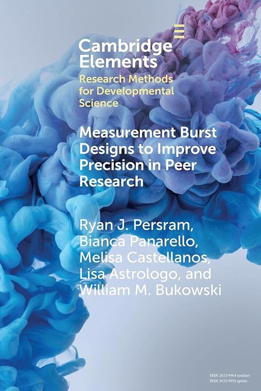 Measurement Burst Designs to Improve Precision in Peer Research (Elements in Research Methods for Developmental Science) by Ryan J. Persram