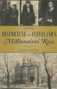 Misfortune on Cleveland’s Millionaires' Row (True Crime) by Alan Dutka