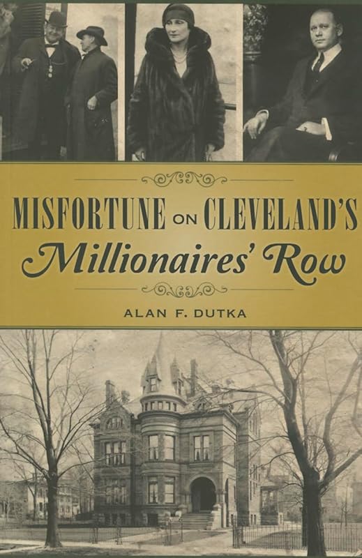 Misfortune on Cleveland’s Millionaires' Row (True Crime) by Alan Dutka
