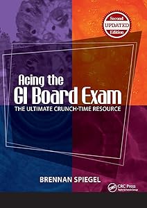 Acing the GI Board Exam: The Ultimate Crunch-Time Resource by Brennan Spiegel