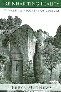 Reinhabiting Reality: Towards a Recovery of Culture (Environ Philosophy Ethics) by Freya Mathews