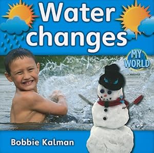 Water Changes (Bobbie Kalman's Leveled Readers: My World: E)