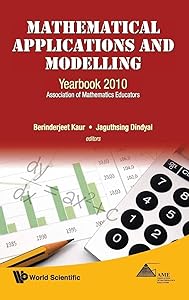 MATHEMATICAL APPLICATIONS AND MODELLING: YEARBOOK 2010, ASSOCIATION OF MATHEMATICS EDUCATORS by Berinderjeet Kaur