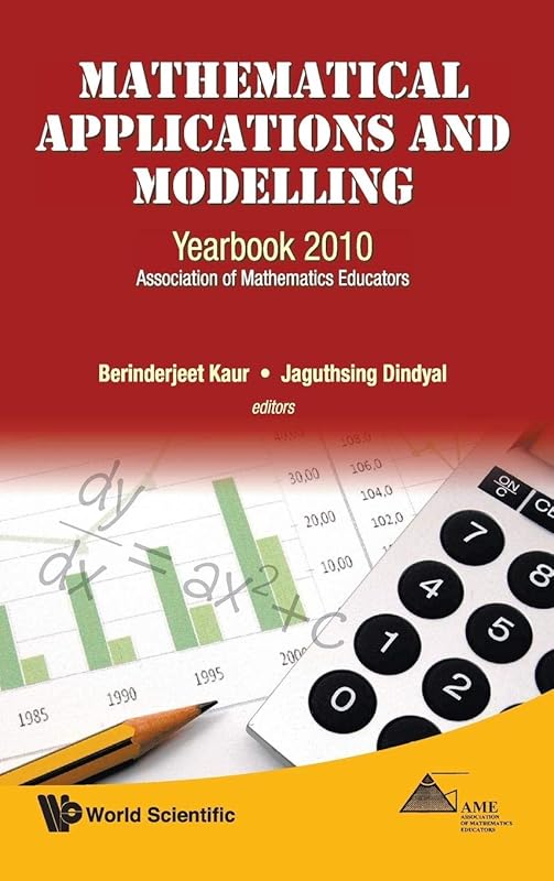 MATHEMATICAL APPLICATIONS AND MODELLING: YEARBOOK 2010, ASSOCIATION OF MATHEMATICS EDUCATORS by Berinderjeet Kaur