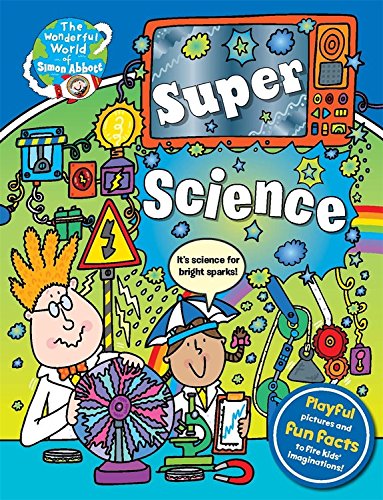 The Wonderful World of Simon Abbott: Super Science: Hair-raising Discoveries and Crazy Contraptions by Simon Abbott