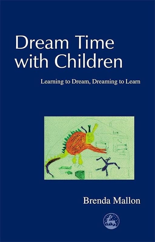 Dream Time with Children: Learning to Dream, Dreaming to Learn by Brenda Mallon