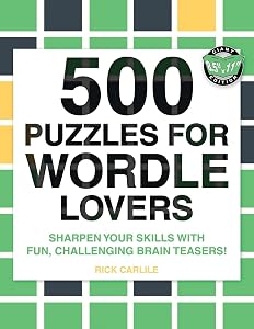 500 Puzzles for Wordle Lovers: Sharpen Your Skills with Fun, Challenging Brain Teasers! by Rick Carlile