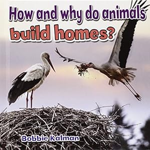 How and Why Do Animals Build Homes?
