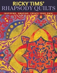 Ricky Tims' Rhapsody Quilts: Inspiring, Amazing-Create Your Own! by Ricky Tims