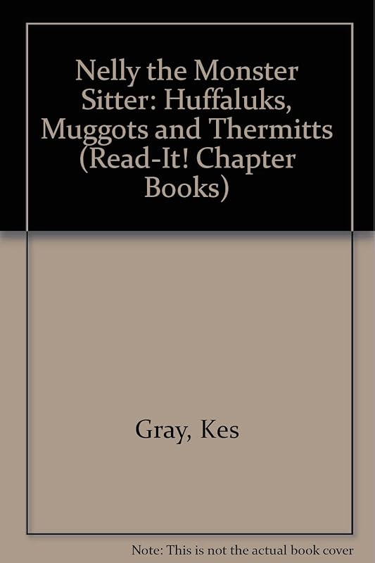 Nelly the Monster Sitter: Huffaluks, Muggots and Thermitts (Read-It! Chapter Books) by Kes Gray