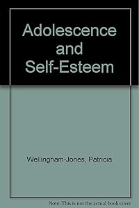 Adolescence and Self-Esteem by Patricia Wellingham-Jones