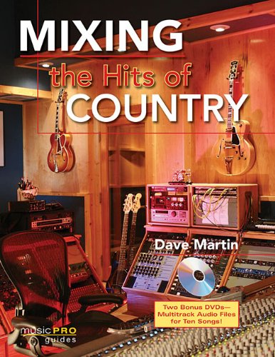 Mixing the Hits of Country: Music Pro Guides by Dave Martin