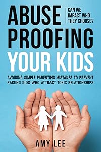 Abuse Proofing Your Kids by Amy Lee