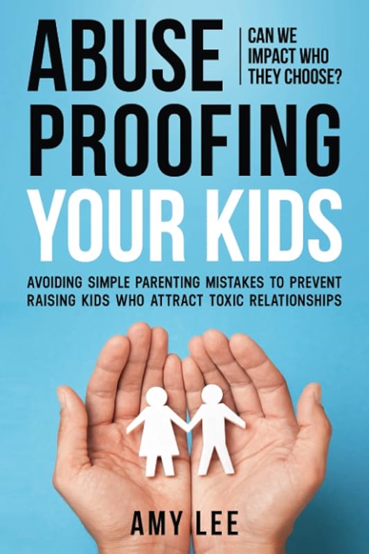 Abuse Proofing Your Kids by Amy Lee