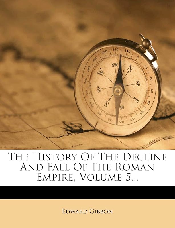 The History Of The Decline And Fall Of The Roman Empire, Volume 5... by Edward Gibbon